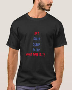 Eat Sleep What Time Is It T-Shirt