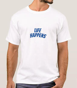 Life Happens White T Shirt